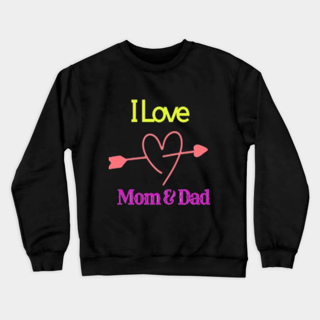 I Love Mom & Dad Crewneck Sweatshirt by Mor'lana